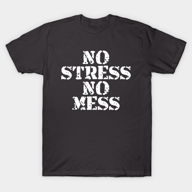 No Stress No Mess T-Shirt by Texevod